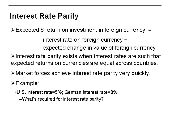 Interest Rate Parity ØExpected $ return on investment in foreign currency = interest rate