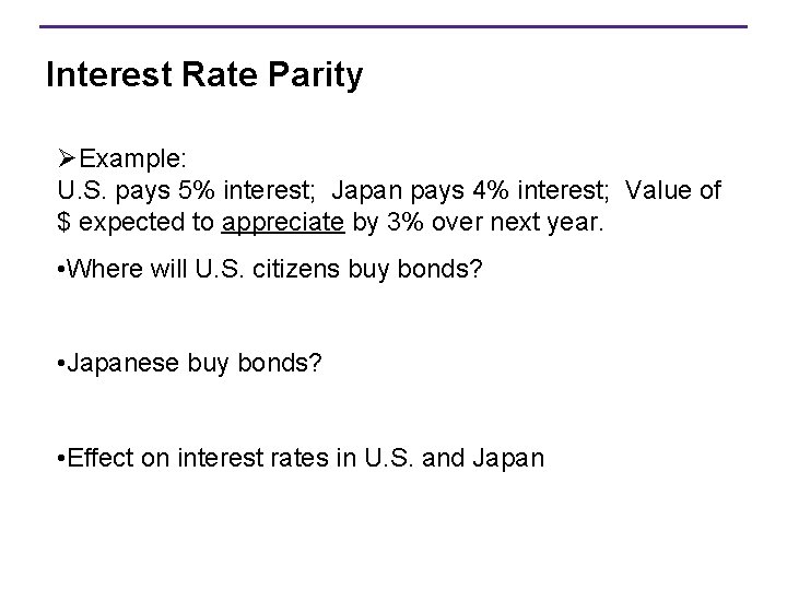 Interest Rate Parity ØExample: U. S. pays 5% interest; Japan pays 4% interest; Value