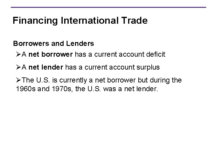 Financing International Trade Borrowers and Lenders ØA net borrower has a current account deficit