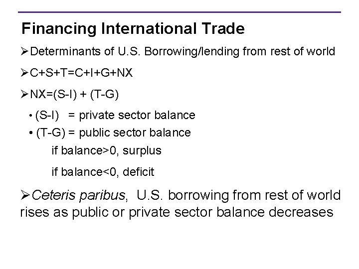 Financing International Trade ØDeterminants of U. S. Borrowing/lending from rest of world ØC+S+T=C+I+G+NX ØNX=(S-I)