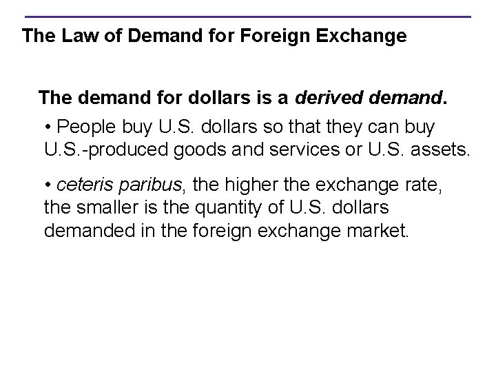 The Law of Demand for Foreign Exchange The demand for dollars is a derived