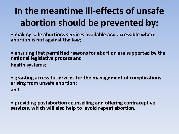 In the meantime ill-effects of unsafe abortion should be prevented by: • making safe