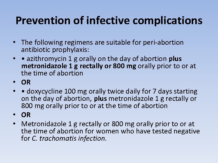 Prevention of infective complications • The following regimens are suitable for peri-abortion antibiotic prophylaxis: