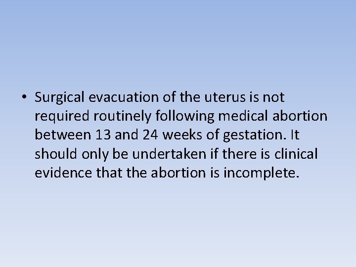  • Surgical evacuation of the uterus is not required routinely following medical abortion