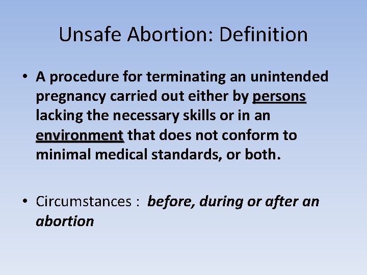 Unsafe Abortion: Definition • A procedure for terminating an unintended pregnancy carried out either