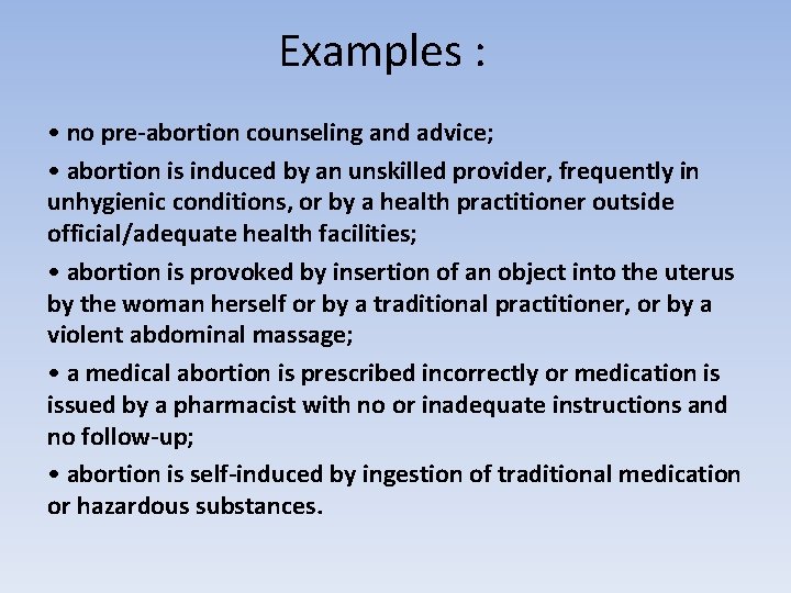 Examples : • no pre-abortion counseling and advice; • abortion is induced by an