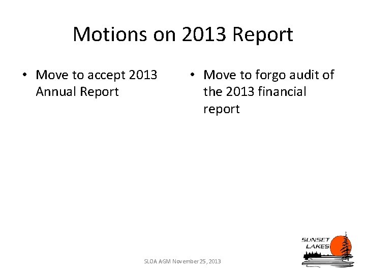 Motions on 2013 Report • Move to accept 2013 Annual Report • Move to