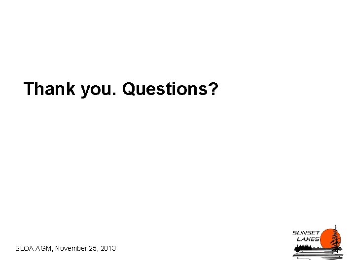 Thank you. Questions? SLOA AGM, November 25, 2013 