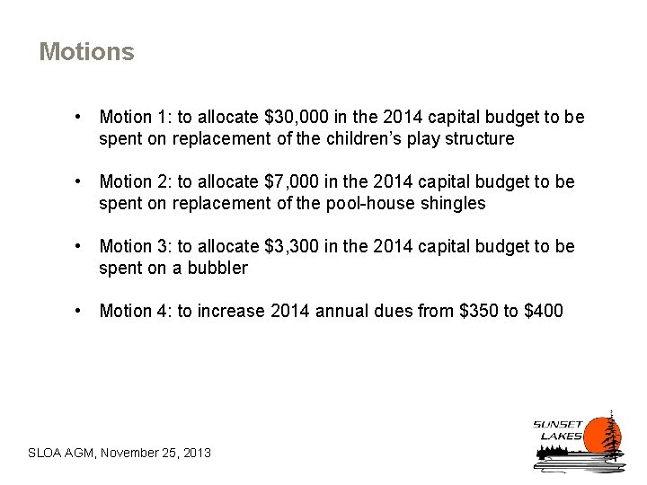 Motions • Motion 1: to allocate $30, 000 in the 2014 capital budget to