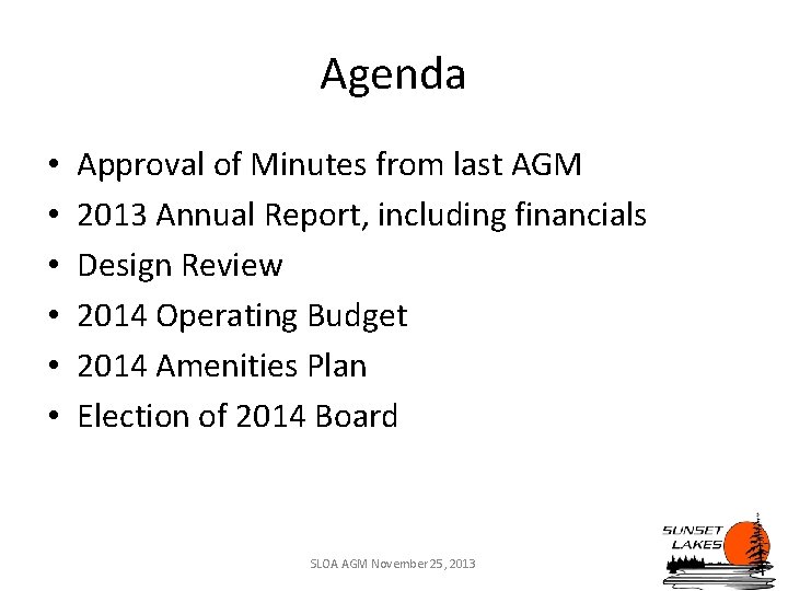 Agenda • • • Approval of Minutes from last AGM 2013 Annual Report, including