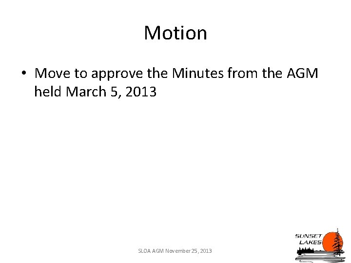 Motion • Move to approve the Minutes from the AGM held March 5, 2013