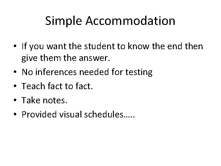 Simple Accommodation • If you want the student to know the end then give