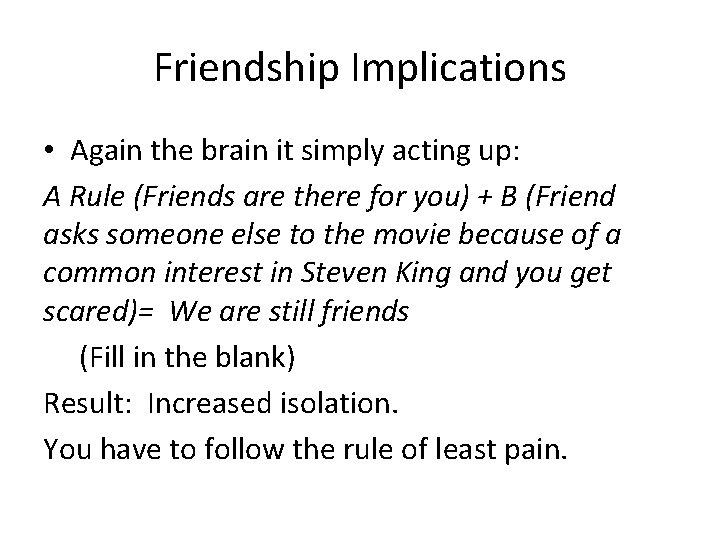 Friendship Implications • Again the brain it simply acting up: A Rule (Friends are