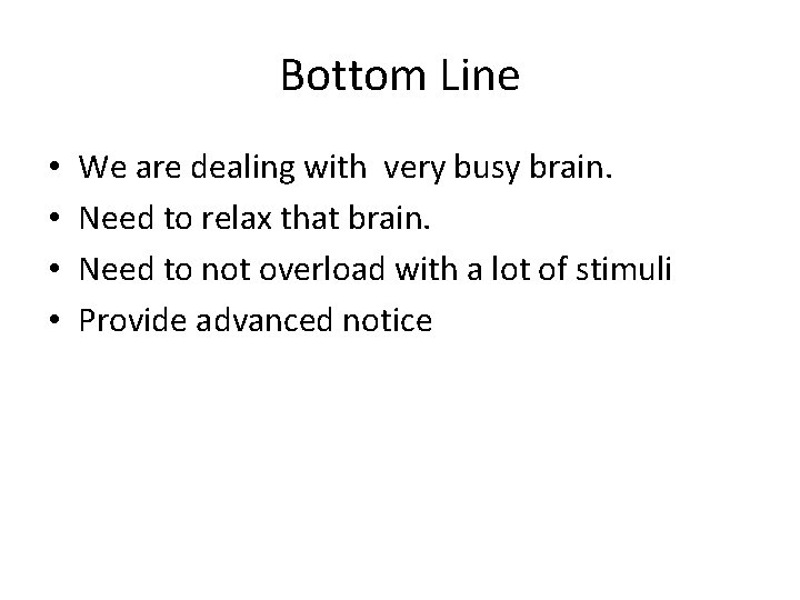 Bottom Line • • We are dealing with very busy brain. Need to relax