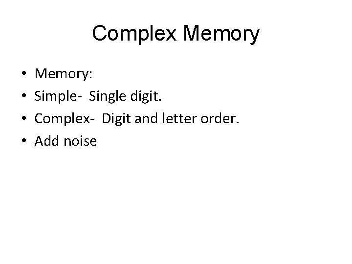 Complex Memory • • Memory: Simple- Single digit. Complex- Digit and letter order. Add