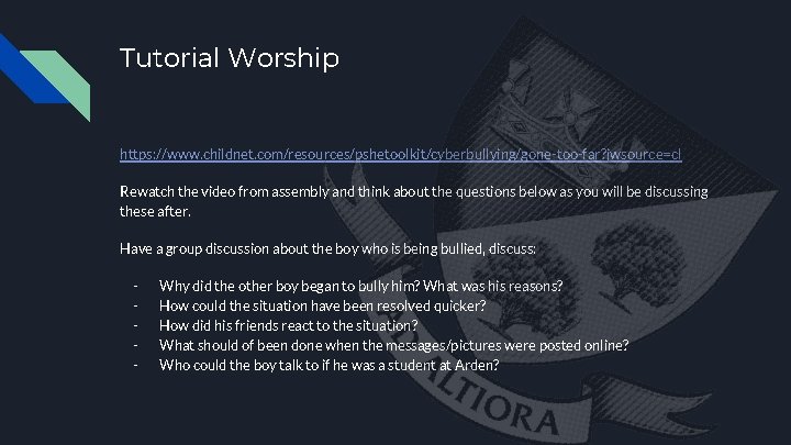 Tutorial Worship https: //www. childnet. com/resources/pshetoolkit/cyberbullying/gone-too-far? jwsource=cl Rewatch the video from assembly and think