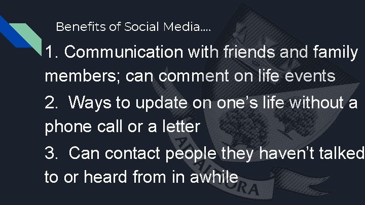 Benefits of Social Media…. 1. Communication with friends and family members; can comment on