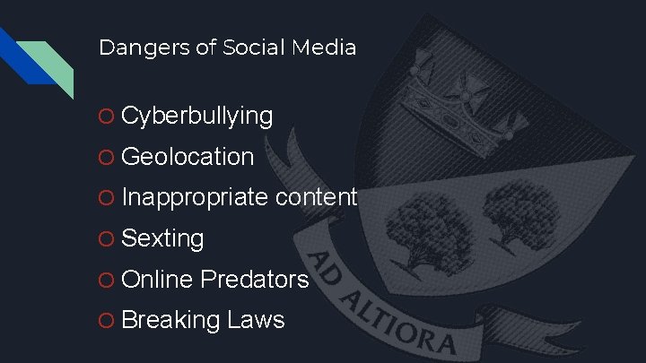 Dangers of Social Media O Cyberbullying O Geolocation O Inappropriate content O Sexting O