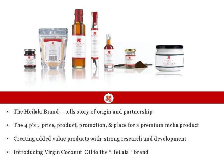  • The Heilala Brand – tells story of origin and partnership • The