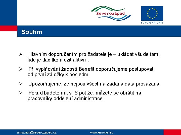 Souhrn Ø Hlavním doporučením pro žadatele je – ukládat všude tam, kde je tlačítko