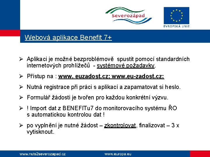 Webová aplikace Benefit 7+ Ø Aplikaci je možné bezproblémově spustit pomocí standardních internetových prohlížečů