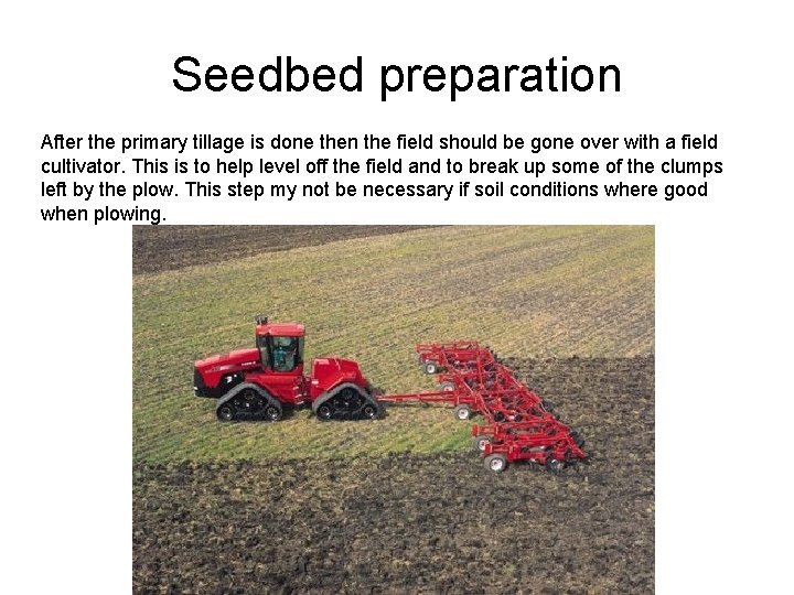 Seedbed preparation After the primary tillage is done then the field should be gone