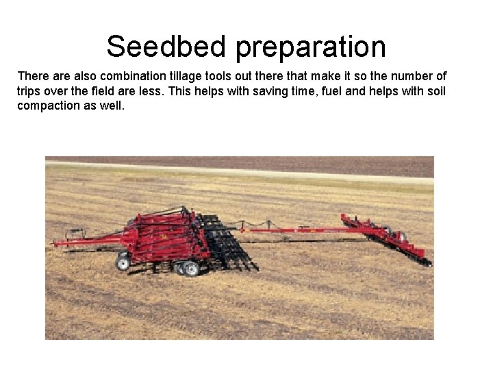 Seedbed preparation There also combination tillage tools out there that make it so the