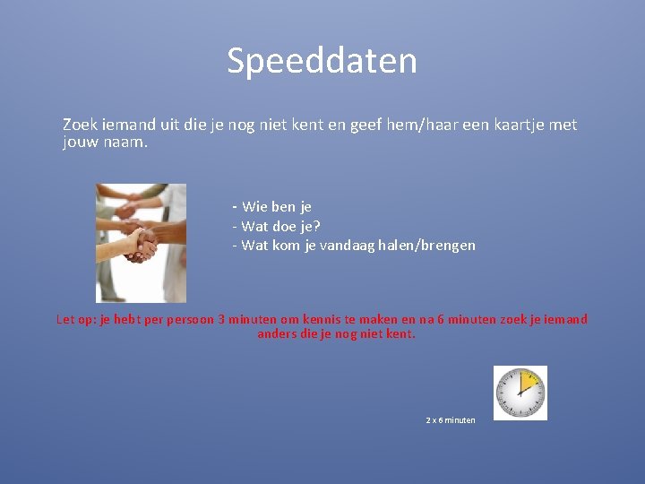 Speeddaten Zoek iemand uit die je nog niet kent en geef hem/haar een kaartje