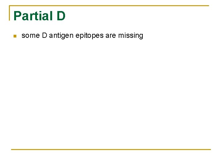 Partial D n some D antigen epitopes are missing Partial D n some D antigen epitopes are missing