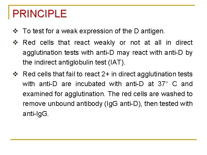 PRINCIPLE v To test for a weak expression of the D antigen. v Red PRINCIPLE v To test for a weak expression of the D antigen. v Red