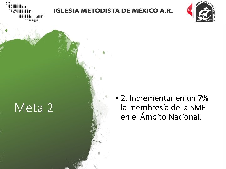 Meta 2 • 2. Incrementar en un 7% la membresía de la SMF en