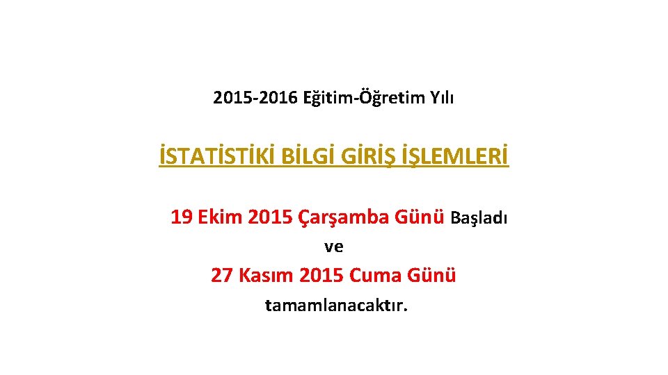 2015 -2016 Eğitim-Öğretim Yılı İSTATİSTİKİ BİLGİ GİRİŞ İŞLEMLERİ 19 Ekim 2015 Çarşamba Günü Başladı