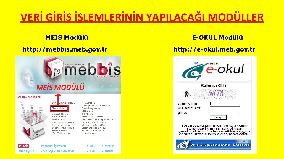 VERİ GİRİŞ İŞLEMLERİNİN YAPILACAĞI MODÜLLER MEİS Modülü http: //mebbis. meb. gov. tr E-OKUL Modülü