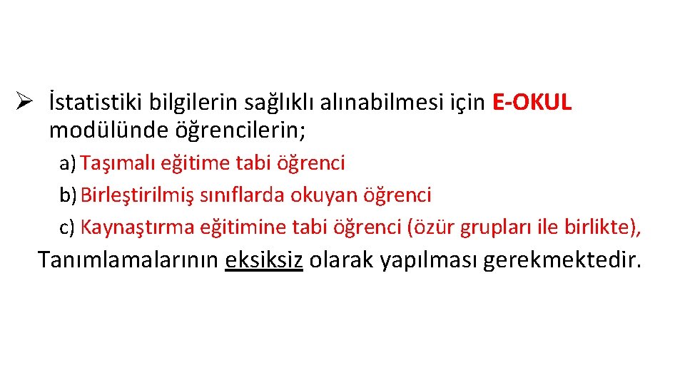 Ø İstatistiki bilgilerin sağlıklı alınabilmesi için E-OKUL modülünde öğrencilerin; a) Taşımalı eğitime tabi öğrenci