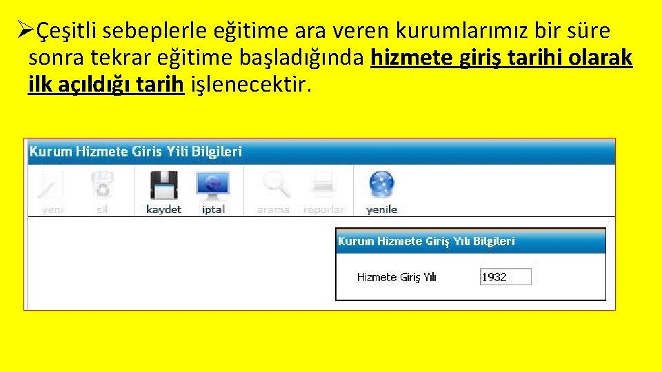 ØÇeşitli sebeplerle eğitime ara veren kurumlarımız bir süre sonra tekrar eğitime başladığında hizmete giriş