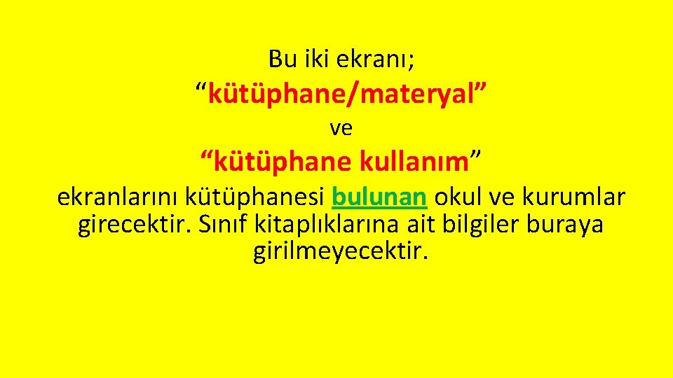 Bu iki ekranı; “kütüphane/materyal” ve “kütüphane kullanım” ekranlarını kütüphanesi bulunan okul ve kurumlar girecektir.