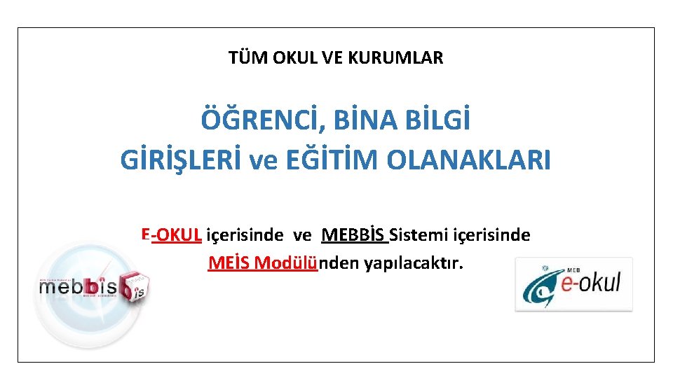 TÜM OKUL VE KURUMLAR ÖĞRENCİ, BİNA BİLGİ GİRİŞLERİ ve EĞİTİM OLANAKLARI E-OKUL içerisinde ve