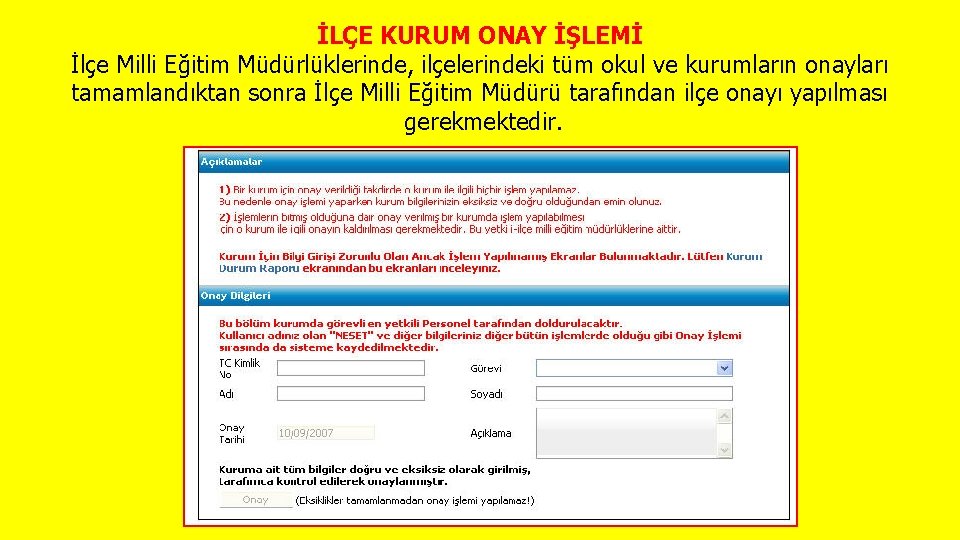  İLÇE KURUM ONAY İŞLEMİ İlçe Milli Eğitim Müdürlüklerinde, ilçelerindeki tüm okul ve kurumların