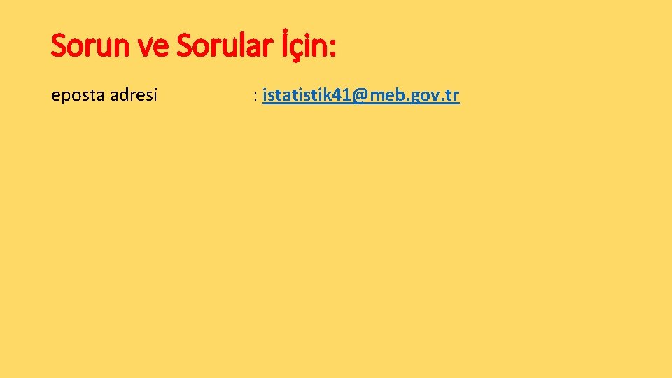 Sorun ve Sorular İçin: eposta adresi : istatistik 41@meb. gov. tr 