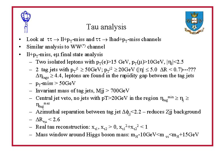 Tau analysis • Look at ll+p. T-miss and lhad+p. T-miss channels • Similar analysis
