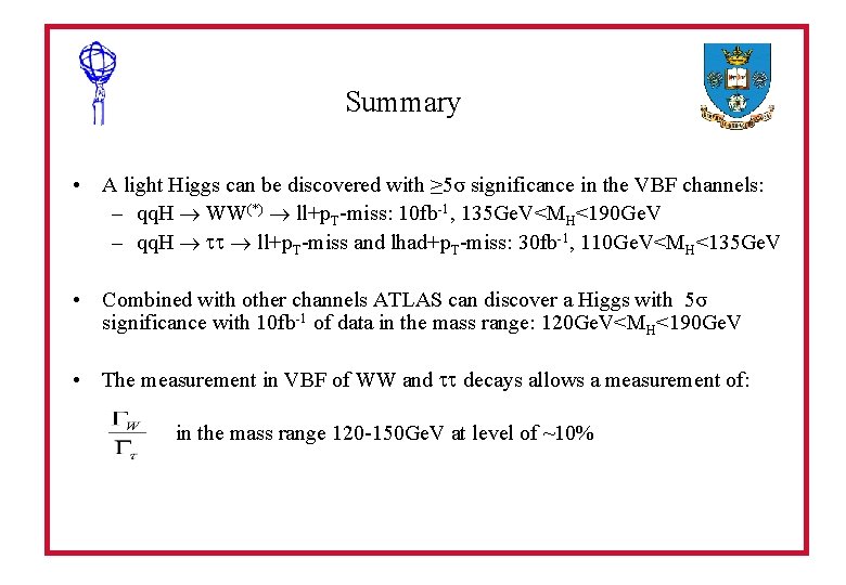 Summary • A light Higgs can be discovered with ≥ 5σ significance in the