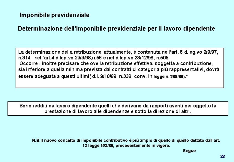 Imponibile previdenziale Determinazione dell’Imponibile previdenziale per il lavoro dipendente La determinazione della retribuzione, attualmente,