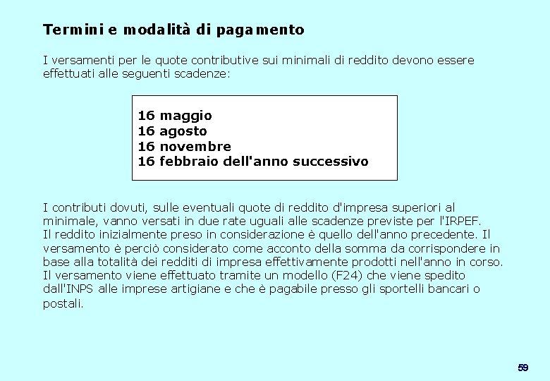 Termini e modalità di pagamento I versamenti per le quote contributive sui minimali di