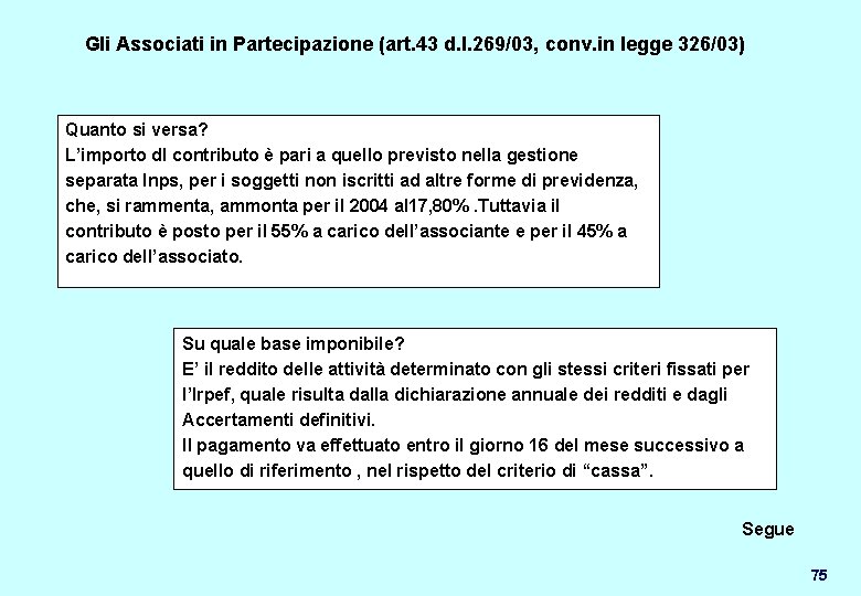 Gli Associati in Partecipazione (art. 43 d. l. 269/03, conv. in legge 326/03) Quanto