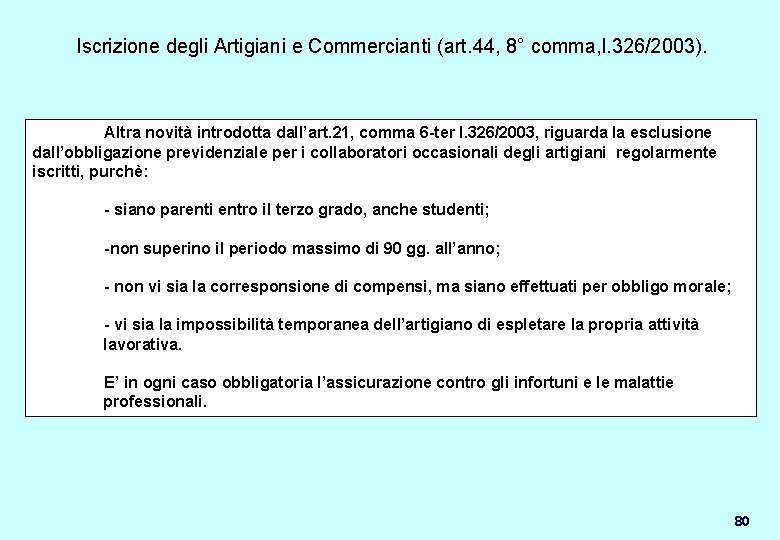 Iscrizione degli Artigiani e Commercianti (art. 44, 8° comma, l. 326/2003). Altra novità introdotta