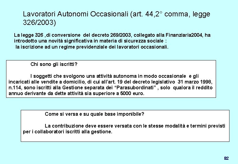 Lavoratori Autonomi Occasionali (art. 44, 2° comma, legge 326/2003) La legge 326 , di