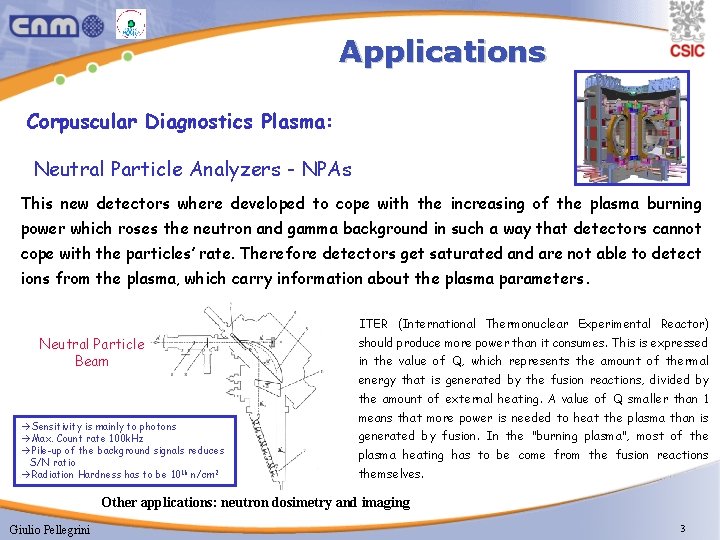 Applications Corpuscular Diagnostics Plasma: Neutral Particle Analyzers - NPAs This new detectors where developed