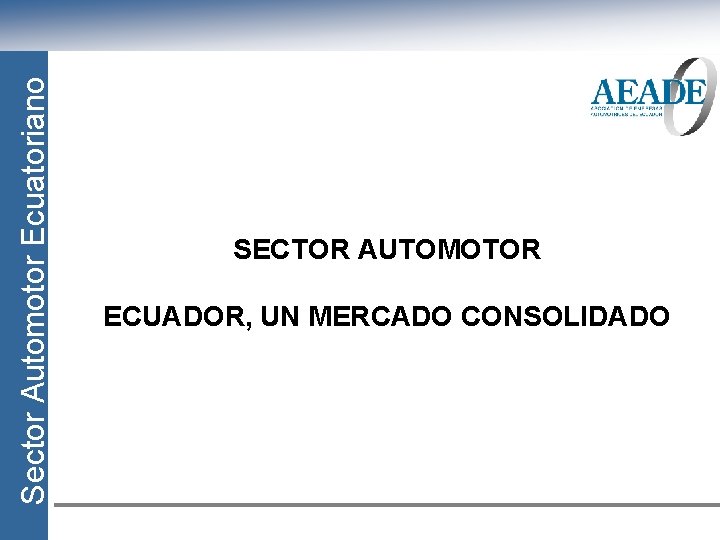 Sector Automotor Ecuatoriano SECTOR AUTOMOTOR ECUADOR, UN MERCADO CONSOLIDADO 
