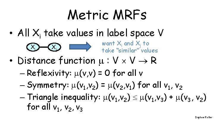 Metric MRFs • All Xi take values in label space V Xi Xj want