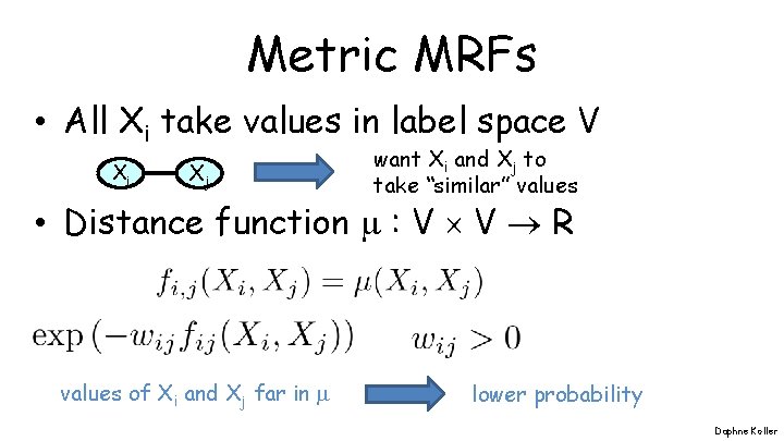 Metric MRFs • All Xi take values in label space V Xi Xj want